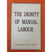 The Dignity Of Manual Labour By Zecharias Tanee Fomum 